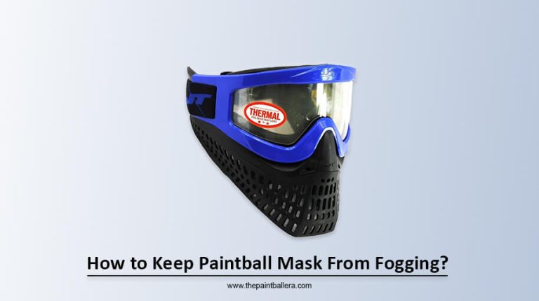 How to Keep Paintball Mask From Fogging? – Defeat the Mist
